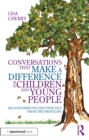 Conversations that Make a Difference for Children and Young People : Relationship-Focused Practice from the Frontline - eBook