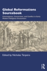 Global Reformations Sourcebook : Convergence, Conversion, and Conflict in Early Modern Religious Encounters - eBook