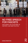 No Free Speech for Fascists : Exploring ‘No Platform’ in History, Law and Politics - eBook
