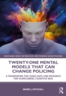 Twenty-one Mental Models That Can Change Policing : A Framework for Using Data and Research for Overcoming Cognitive Bias - eBook