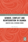 Gender, Conflict and Reintegration in Uganda : Abducted Girls, Returning Women - eBook