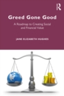 Greed Gone Good : A Roadmap to Creating Social and Financial Value - eBook