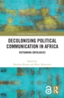 Decolonising Political Communication in Africa : Reframing Ontologies - eBook