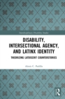 Disability, Intersectional Agency, and Latinx Identity : Theorizing LatDisCrit Counterstories - eBook