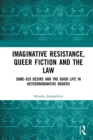 Imaginative Resistance, Queer Fiction and the Law : Same-Sex Desire and the Good Life in Heteronormative Orders - eBook