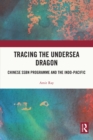 Tracing the Undersea Dragon : Chinese SSBN Programme and the Indo-Pacific - eBook