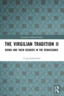 The Virgilian Tradition II : Books and Their Readers in the Renaissance - eBook