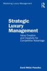 Strategic Luxury Management : Value Creation and Creativity for Competitive Advantage - eBook