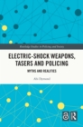 Electric-Shock Weapons, Tasers and Policing : Myths and Realities - eBook