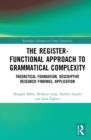 The Register-Functional Approach to Grammatical Complexity : Theoretical Foundation, Descriptive Research Findings, Application - eBook