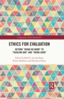 Ethics for Evaluation : Beyond "doing no harm" to "tackling bad" and "doing good" - eBook