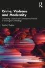 Crime, Violence and Modernity : Connecting Classical and Contemporary Practice in Sociological Criminology - eBook