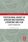 Postcolonial Agency in African and Diasporic Literature and Film : A Study in Globalectics - eBook