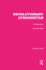 Revolutionary Afghanistan : A Reappraisal - eBook