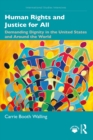 Human Rights and Justice for All : Demanding Dignity in the United States and Around the World - eBook