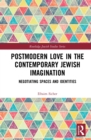 Postmodern Love in the Contemporary Jewish Imagination : Negotiating Spaces and Identities - eBook