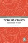 The Failure of Markets : Energy, Housing and Health - eBook