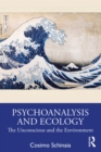 Psychoanalysis and Ecology : The Unconscious and the Environment - eBook