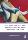 Sexually Explicit Art, Feminist Theory, and Gender in the 1970s - eBook
