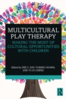 Multicultural Play Therapy : Making the Most of Cultural Opportunities with Children - eBook