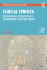 Clinical Spinoza : Integrating His Philosophy with Contemporary Therapeutic Practice - eBook