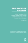 The Book of Change : A New Translation of the Ancient Chinese I Ching (Yi King) with Detailed Instructions for its Practical Use in Divination - eBook