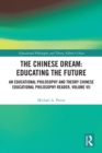 The Chinese Dream: Educating the Future : An Educational Philosophy and Theory Chinese Educational Philosophy Reader, Volume VII - eBook