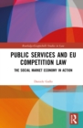 Public Services and EU Competition Law : The Social Market Economy in Action - eBook