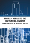 From J.P. Morgan to the Institutional Investor : A Financial History of the United States 1900-1970 - eBook