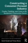 Constructing a Consumer-Focused Industry : Cracks, Cladding and Crisis in the Residential Construction Sector - eBook