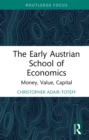 The Early Austrian School of Economics : Money, Value, Capital - eBook