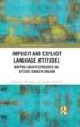 Implicit and Explicit Language Attitudes : Mapping Linguistic Prejudice and Attitude Change in England - eBook