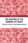 The Diaspora of the Comoros in France : Ethnicised Biopolitics and Communitarisation - eBook