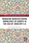 Managing Manufacturing Knowledge in Europe in the Era of Industry 4.0 - eBook