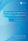 Bringing User Experience to Healthcare Improvement : The Concepts, Methods and Practices of Experience-Based Design - eBook