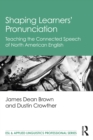 Shaping Learners’ Pronunciation : Teaching the Connected Speech of North American English - eBook