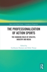The Professionalization of Action Sports : The Changing Roles of Athletes, Industry and Media - eBook