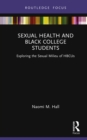 Sexual Health and Black College Students : Exploring the Sexual Milieu of HBCUs - eBook