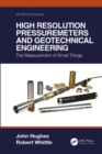 High Resolution Pressuremeters and Geotechnical Engineering : The Measurement of Small Things - eBook