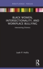 Black Women, Intersectionality, and Workplace Bullying : Intersecting Distress - eBook
