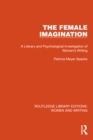 The Female Imagination : A Literary and Psychological Investigation of Women's Writing - eBook
