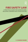 Fire Safety Law : A Practical Guide for Leaseholders, Building-Owners and Conveyancers - eBook