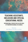 Teaching Assistants, Inclusion and Special Educational Needs : International Perspectives on the Role of Paraprofessionals in Schools - eBook