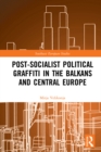 Post-Socialist Political Graffiti in the Balkans and Central Europe - eBook