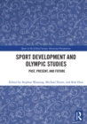 Sport Development and Olympic Studies : Past, Present, and Future - eBook