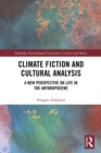 Climate Fiction and Cultural Analysis : A new perspective on life in the anthropocene - eBook