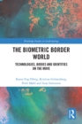 The Biometric Border World : Technology, Bodies and Identities on the Move - eBook