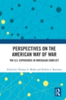 Perspectives on the American Way of War : The U.S. Experience in Irregular Conflict - eBook