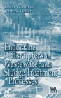 Endocrine Disrupters in Wastewater and Sludge Treatment Processes - eBook
