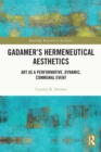 Gadamer's Hermeneutical Aesthetics : Art as a Performative, Dynamic, Communal Event - eBook